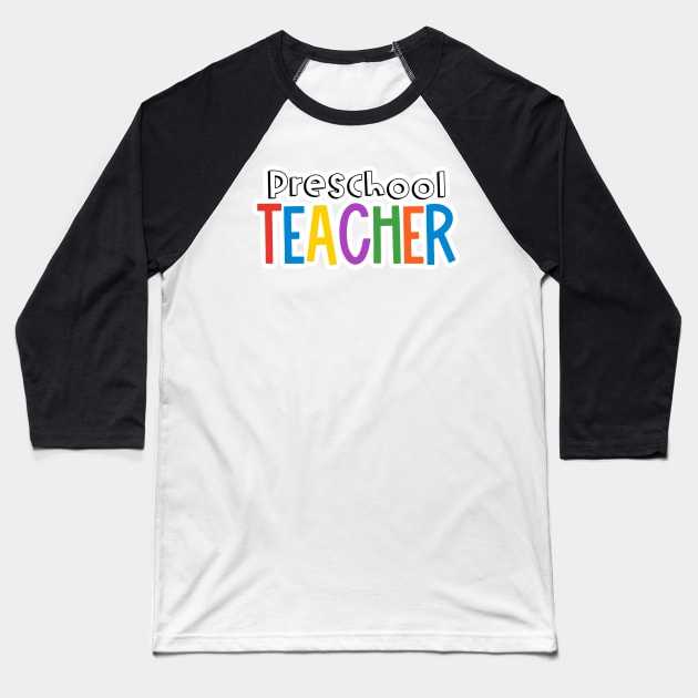 Rainbow Preschool Teacher Baseball T-Shirt by broadwaygurl18